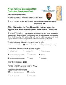 A Trail To Every Classroom (TTEC) Curriculum Development Tool UNIT DESIGN COVER SHEET Author contact: Priscilla Didio, Kate Fish School name, state and town: Bethlehem Elementary School,