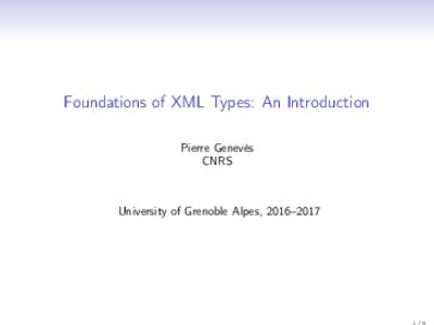 Foundations of XML Types: An Introduction Pierre Genevès CNRS University of Grenoble Alpes, 2016–2017