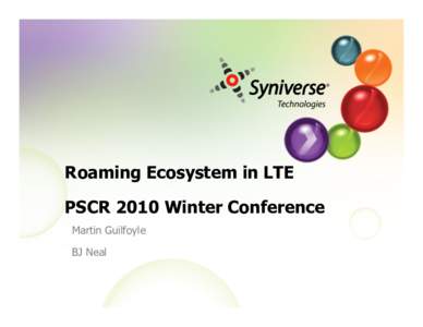 Roaming Ecosystem in LTE PSCR 2010 Winter Conference Martin Guilfoyle BJ Neal  Agenda