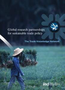 Global research partnerships for sustainable trade policy The Trade Knowledge Network The four pillars of the TKN 1