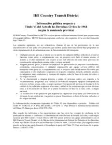 Hill Country Transit District Información pública respecto a Título VI del Acto de las Derechas Civiles desegún la enmienda prevista) El Hill Country Transit District (HCTD) es el recipiente del financiamiento