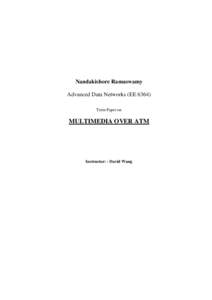 Nandakishore Ramaswamy Advanced Data Networks (EE[removed]Term Paper on MULTIMEDIA OVER ATM