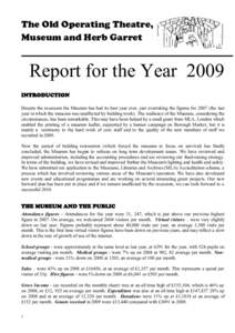 The Old Operating Theatre, Museum and Herb Garret Report for the Year 2009 INTRODUCTION Despite the recession the Museum has had its best year ever, just overtaking the figures forthe last