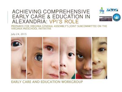 ACHIEVING COMPREHENSIVE EARLY CARE & EDUCATION IN ALEXANDRIA: VPI’S ROLE PREPARED FOR VIRGINIA GENERAL ASSEMBLY’S JOINT SUBCOMMITTEE ON THE VIRGINIA PRESCHOOL INITIATIVE