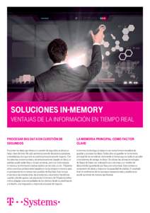 Soluciones In-Memory VENTAJAS DE LA INFORMACIÓN EN TIEMPO REAL Procesar Big Data en cuestión de segundos  La memoria principal como factor