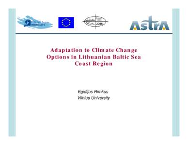 Adaptation to Climate Change Options in Lithuanian Baltic Sea Coast Region Egidijus Rimkus Vilnius University