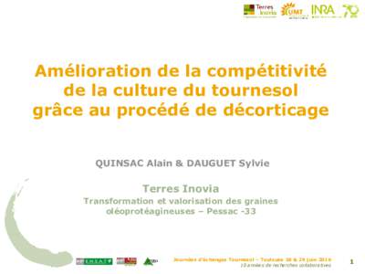 Amélioration de la compétitivité de la culture du tournesol grâce au procédé de décorticage QUINSAC Alain & DAUGUET Sylvie  Terres Inovia