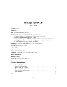 Package ‘openNLP’ July 2, 2014 Encoding UTF-8 Version[removed]Title Apache OpenNLP Tools Interface Description An interface to the Apache OpenNLP tools (version 1.5.3).