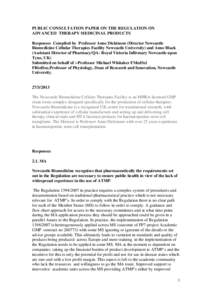 PUBLIC CONSULTATION PAPER ON THE REGULATION ON ADVANCED THERAPY MEDICINAL PRODUCTS Responses Complied by Professor Anne Dickinson (Director Newcastle Biomedicine Cellular Therapies Facility Newcastle University) and Anne