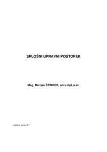 SPLOŠNI UPRAVNI POSTOPEK  Mag. Marijan ŠTRIKER, univ.dipl.prav. Ljubljana, januar 2011