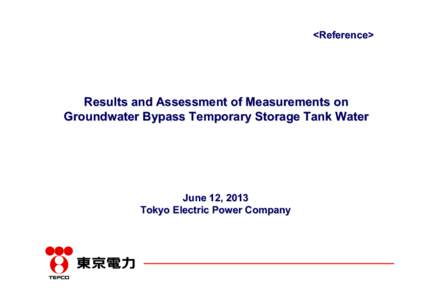 <Reference>  Results and Assessment of Measurements on Groundwater Bypass Temporary Storage Tank Water  June 12, 2013