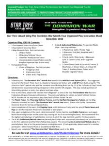 Licensed Product: Star Trek: Attack Wing The Dominion War Month Four Organized Play Kit  Release Date: December 2013  AUTHORIZED USES PURSUANT TO PROMOTIONAL PRODUCT LICENSE AGREEMENT: In-store Organized Play events;