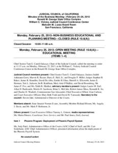 JUDICIAL COUNCIL of CALIFORNIA Minutes of the Business Meeting—February 25–26, 2013 Ronald M. George State Office Complex William C. Vickrey Judicial Council Conference Center Malcolm M. Lucas Board Room San Francisc