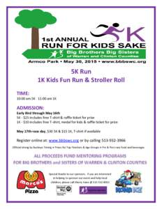 5K Run 1K Kids Fun Run & Stroller Roll TIME: 10:00 am 5K 11:00 am 1K  ADMISSION: