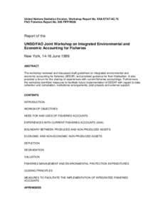 United Nations Statistics Division, Workshop Report No. ESA/STAT/AC.73 FAO Fisheries Report No. 609 FIPP/R609 Report of the UNSD/FAO Joint Workshop on Integrated Environmental and Economic Accounting for Fisheries