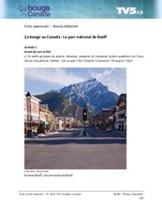 Fiche apprenant – Niveau débutant  Ça bouge au Canada : Le parc national de Banff Activité 1 Avant de voir le film a. En petits groupes de quatre, observez, préparez et composez quatre questions sur l’une