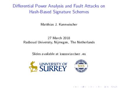 Differential Power Analysis and Fault Attacks on Hash-Based Signature Schemes Matthias J. Kannwischer 27 March 2018 Radboud University, Nijmegen, The Netherlands