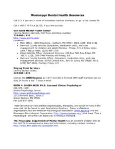 Mississippi Mental Health Resources Call 911 if you are in need of immediate medical attention, or go to the closest ER. Call[removed]TALK[removed]if you feel suicidal. Gulf Coast Mental Health Center (serving Harrison,