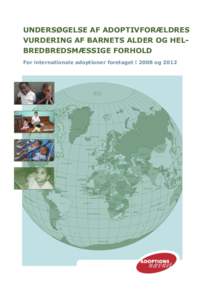 UNDERSØGELSE AF ADOPTIVFORÆLDRES VURDERING AF BARNETS ALDER OG HELBREDBREDSMÆSSIGE FORHOLD For internationale adoptioner foretaget i 2008 og 2012 Adoptionsnævnets kontaktoplysninger: Amaliegade 25