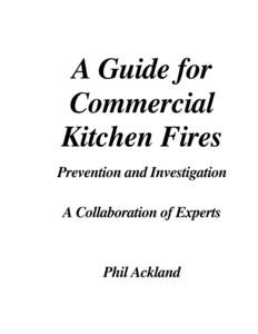 A Guide for Commercial Kitchen Fires Prevention and Investigation A Collaboration of Experts