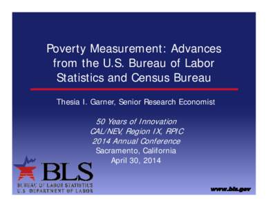 Poverty Measurement: Advances from the U.S. Bureau of Labor Statistics and Census Bureau Thesia I. Garner, Senior Research Economist  50 Years of Innovation