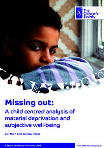Missing out: A child centred analysis of material deprivation and subjective well-being Gill Main and Larissa Pople