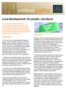 Local development: for people, not places This evidence briefing is aimed at policymakers working on economic and social disparities between areas of the UK. The research evidence provides a better understanding of drive