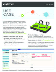 Call Scripts  USE CASE Call scripting is a highly valuable and immediately rewarding way to use Clicktools. It allows for rapid