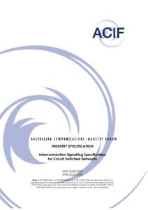 INDUSTRY SPECIFICATION Interconnection Signalling Specification for Circuit Switched Networks ACIF G500:2002 INTRODUCTION Note: ACIF G500:2002, ACIF G500:2000 and ACIF G500:1998 are separate versions of