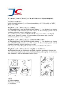 JC Collection kabelbaan decoder (voor de H0 kabelbanen JC82491Technische specificaties: Bedrijfsspanning: maximaal 47 volt. Aansluitmogelijkheden: DCC, Motorola©, AC & DC Pas op voor vocht! Het gebruik van