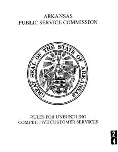 ARKANSAS PUBLIC SERVICE COMMISSION RULES FOR UNBUNDLING COMPETITIVE CUSTOMER SERVICES