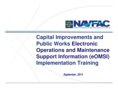 Capital Improvements and Public Works Electronic Operations and Maintenance Support Information (eOMSI) Implementation Training