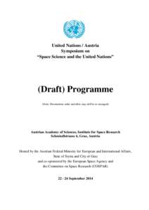 United Nations / Austria Symposium on “Space Science and the United Nations” (Draft) Programme (Note: Presentation order and titles may still be re-arranged)