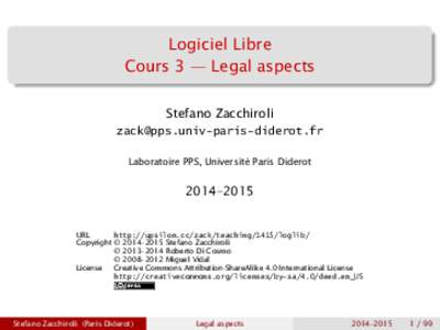 Logiciel Libre Cours 3 — Legal aspects Stefano Zacchiroli  Laboratoire PPS, Université Paris Diderot