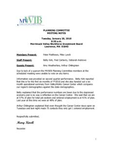 PLANNING COMMITTEE  MEETING NOTES  Tuesday, January 20, 2010  8:30 a.m.  Merrimack Valley Workforce Investment Board  Lawrence, MA  01843 