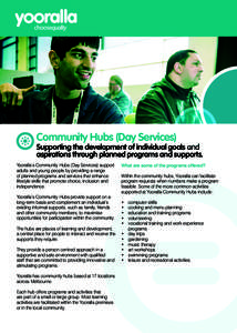 Community Hubs (Day Services)  Supporting the development of individual goals and aspirations through planned programs and supports. Yooralla’s Community Hubs (Day Services) support adults and young people by providing