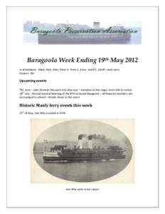 Baragoola Week Ending 19th May 2012 In attendance: Mark, Nick, Glen, Peter H, Peter C, Ernie, Geoff E, Geoff L and Lance Visitors: Nil Upcoming events TBC June – Lady Denman Museum visit (day tour – tentative at this