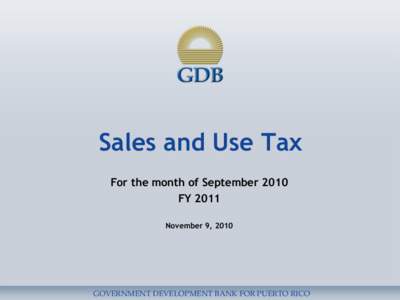 Sales and Use Tax For the month of September 2010 FY 2011 November 9, 2010  GOVERNMENT DEVELOPMENT BANK FOR PUERTO RICO