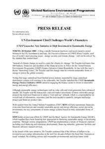 PRESS RELEASE For information only Not an official record UN Environment Chief Challenges World’s Financiers UNEP Launches New Initiative to Shift Investment to Sustainable Energy