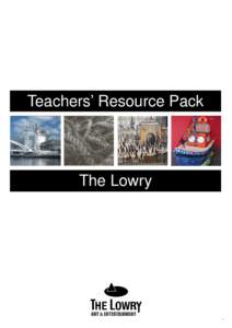 Teachers’ Resource Pack  The Lowry 1