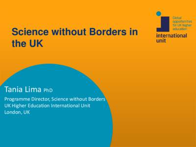 Science without Borders in the UK Tania Lima PhD Programme Director, Science without Borders UK Higher Education International Unit