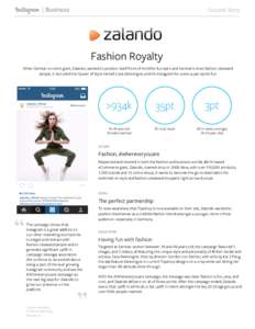 Success Story  Fashion Royalty When German e-comm giant, Zalando, wanted to position itself front of mind for Europe’s and German’s most fashion obsessed people, it recruited the Queen of Style herself, Cara Deleving