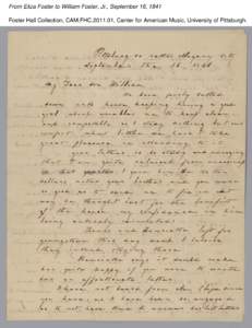 From Eliza Foster to William Foster, Jr., September 16, 1841 Foster Hall Collection, CAM.FHC[removed], Center for American Music, University of Pittsburgh. From Eliza Foster to William Foster, Jr., September 16, 1841 Fos