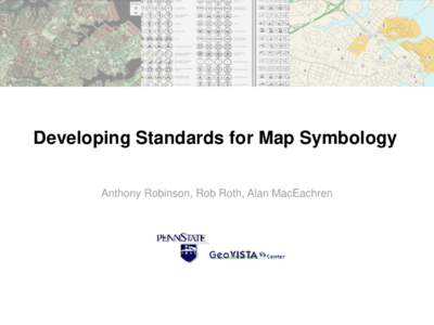 Developing Standards for Map Symbology Anthony Robinson, Rob Roth, Alan MacEachren Outline • Motivation • Methodological Approach