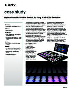 case study Metrovision Makes the Switch to Sony MVS-3000 Switcher Customer: • Metrovision Production Group Industry: