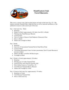 Moab/Eastern Utah Travel Itineraries This tour is a classic 4 day Utah tour that begins and ends in Salt Lake City, UT. The itinerary includes National Parks within the state as well as museums and history of the prehist
