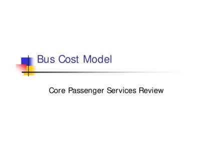 Bus Cost Model Core Passenger Services Review 4 Components  