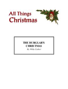 THE BURGLAR’S CHRISTMAS By Willa Cather TWO very shabby looking young men stood at the corner of Prairie Avenue and Eightieth Street, looking despondently at the carriages that whirled by. It was Christmas Eve, and th