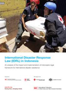 International Disaster Response Law (IDRL) in Indonesia An analysis of the impact and implementation of Indonesia’s legal framework for international disaster assistance  Prepared by