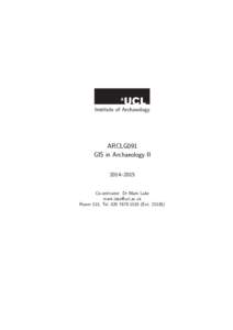 Institute of Archaeology  ARCLG091 GIS in Archaeology II 2014–2015 Co-ordinator: Dr Mark Lake